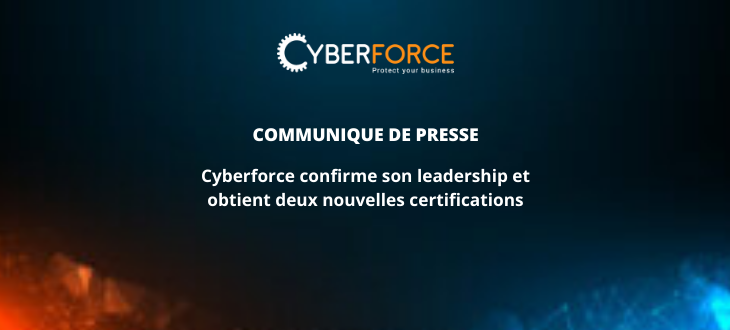 COMMUNIQUE DE PRESSE | Cyberforce confirme son leadership et obtient deux nouvelles certifications